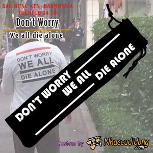 Bao Nhung Đựng Kèn Harmonica Tremolo 24 lỗ Lỗ Phiên Bản Text - Don't Worry We All Die Alone